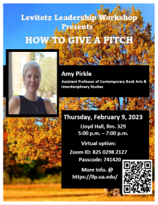 Join Levitetz Leadership Program for the "How to Give a Pitch" workshop on tomorrow, Thursday, February 9th at 5 p.m. in Lloyd Hall 329. Virtual option is available: Join Zoom Meeting https://ua-edu.zoom.us/j/82502982127... Meeting ID: 825 0298 2127 Passcode: 741420 For all things Levitetz Leadership visit https://llp.ua.edu/.